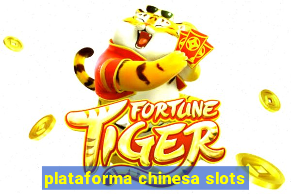 plataforma chinesa slots